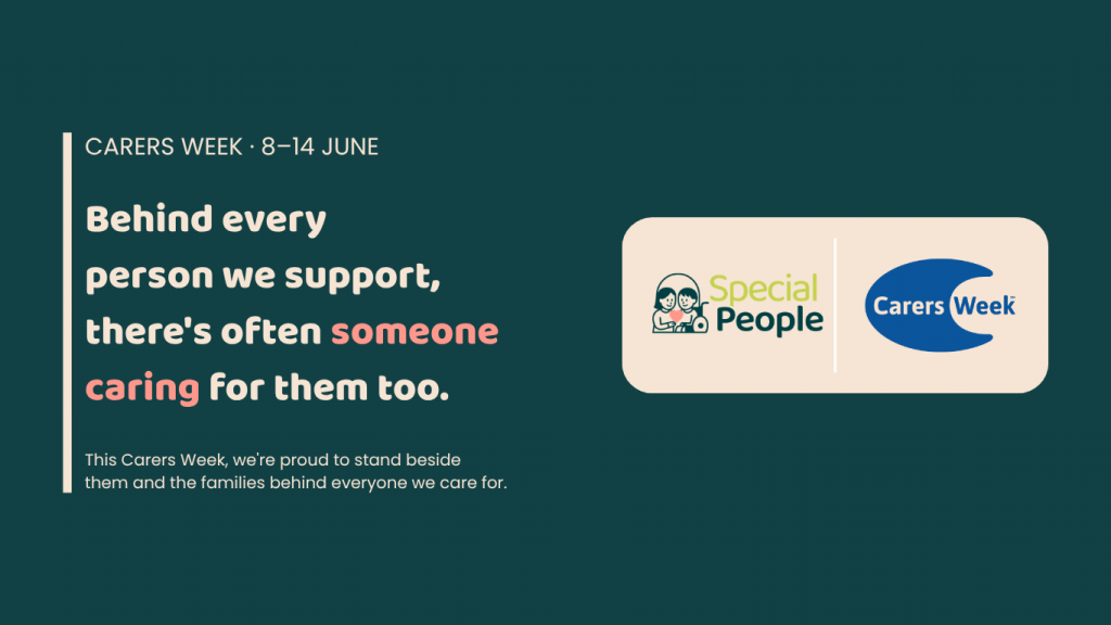 Carers Week graphic for 8–14 June. Text reads: “Behind every person we support, there’s often someone caring for them too. This Carers Week, we’re proud to stand beside them and the families behind everyone we care for.” Special People and Carers Week logos appear on the right.